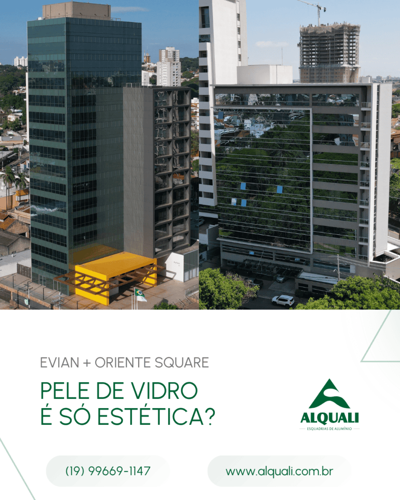 Evian + Oriente Square | PELE DE VIDRO É SÓ ESTÉTICA? Alquali. Experiência em fachadas de vidro e esquadrias de alumínio desde 1993.